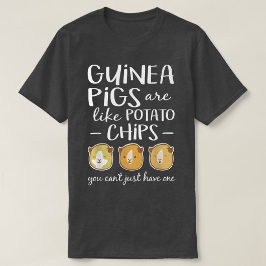 Guinea Pigs Are Like Potato Chips Guinea Pig Tシャツ (デザイン正面)