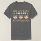 Guinea pigs are like potato chips you can't just h tシャツ (デザイン正面)