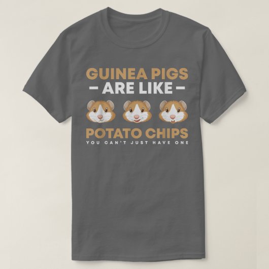 Guinea pigs are like potato chips you can't just h tシャツ (デザイン正面)