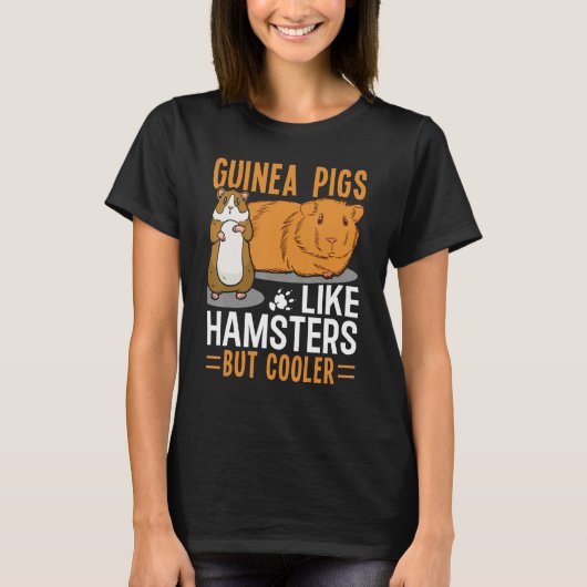 Guinea Pigs Like Hamsters But Cooler Tシャツ (正面)