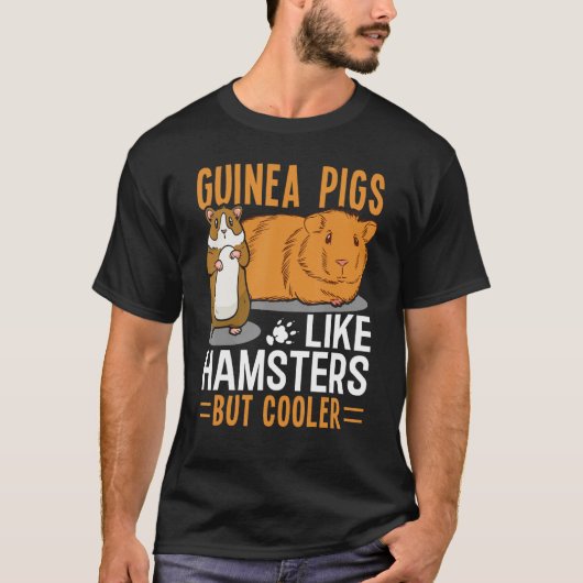 Guinea Pigs Like Hamsters But Cooler Tシャツ (正面)