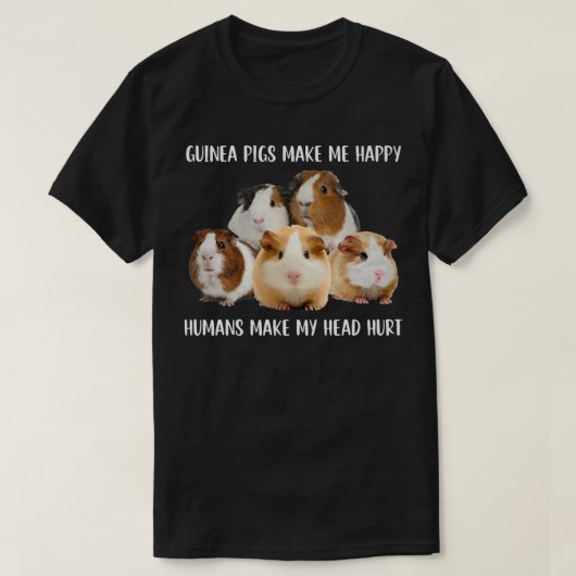 Guinea Pigs Make Me Happy Humans Make My Head Hurt Tシャツ (デザイン正面)