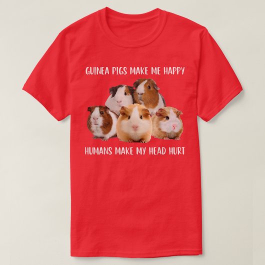 Guinea Pigs Make Me Happy Humans Make My Head Hurt Tシャツ (デザイン正面)