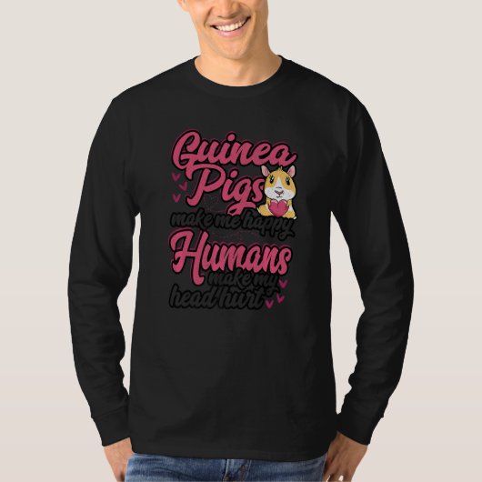 Guinea Pigs Make Me Happy Humans Make My Head Hurt Tシャツ (正面)