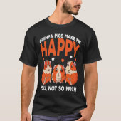 Guinea Pigs Make Me Happy You Not So Much Funny Tシャツ (正面)