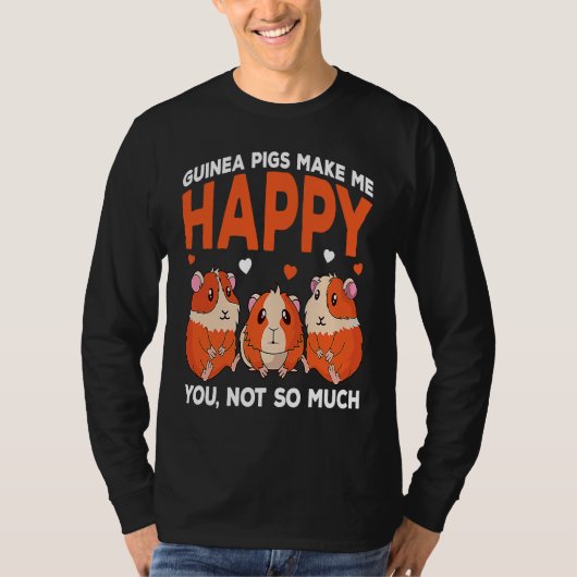 Guinea Pigs Make Me Happy You Not So Much Funny Tシャツ (正面)