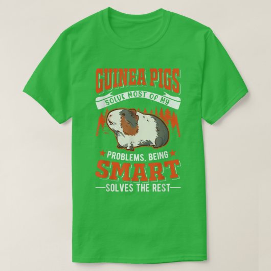 Guinea Pigs solve most of my problems Guinea Pig67 Tシャツ (デザイン正面)