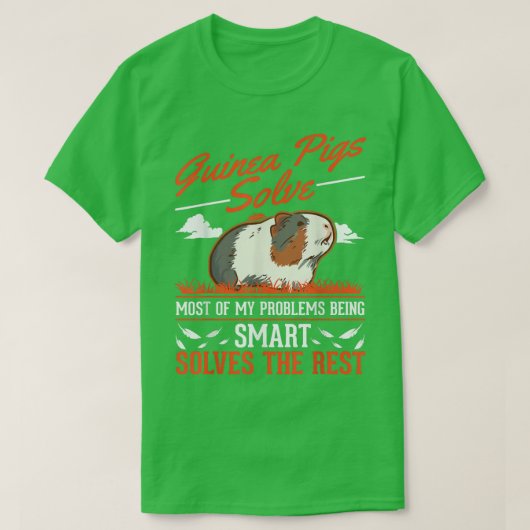 Guinea Pigs solve most of my problems Guinea Pig  Tシャツ (デザイン正面)