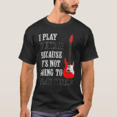 Guitar Not Going To Play Itself   Electric Guitar  Tシャツ (正面)