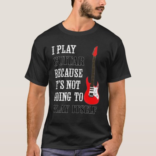 Guitar Not Going To Play Itself   Electric Guitar  Tシャツ (正面)