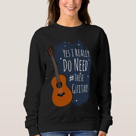 Guitar Themed Yes I Really Do Need These Guitars スウェットシャツ (正面)