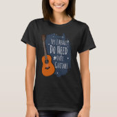 Guitar Themed Yes I Really Do Need These Guitars Tシャツ (正面)