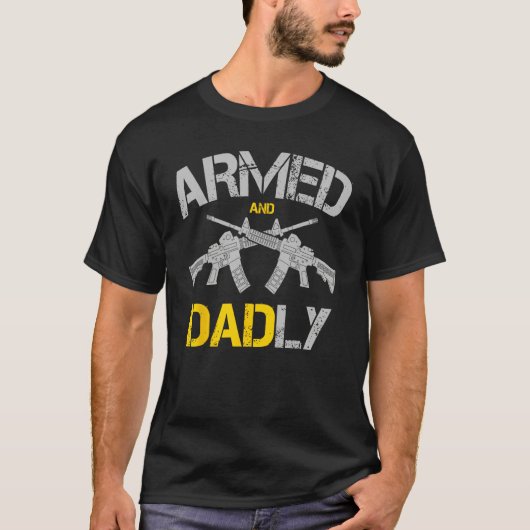Guns Armed And Dadly, Funny Deadly Father Tシャツ (正面)