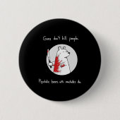 Guns Dont Kill People Bears With Machetes Do 缶バッジ (正面)