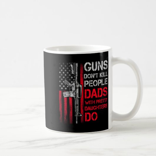 Guns Don't Kill People Dads With Pretty Daughters  コーヒーマグカップ (右)