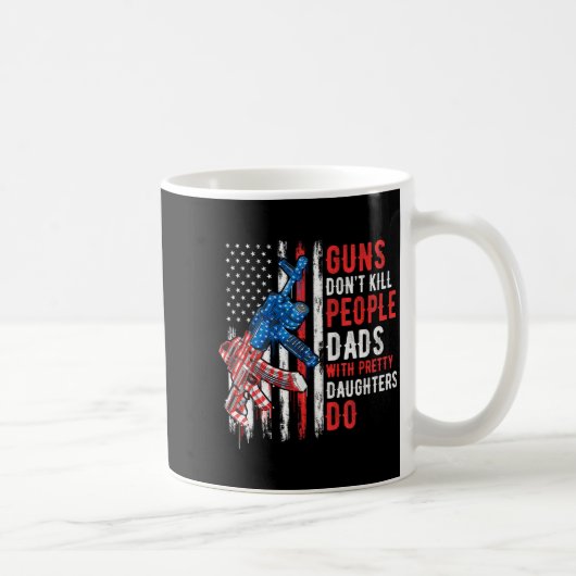 Guns Don't Kill People Dads With Pretty Daughters  コーヒーマグカップ (右)