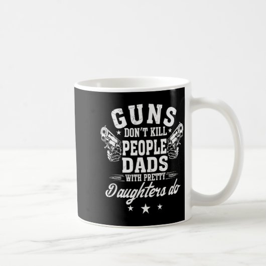 Guns Don't Kill People Dads With Pretty Daughters  コーヒーマグカップ (右)