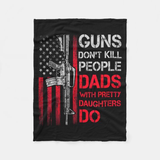Guns Don't Kill People Dads With Pretty Daughters  フリースブランケット (正面)