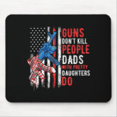 Guns Don't Kill People Dads With Pretty Daughters  マウスパッド (正面)