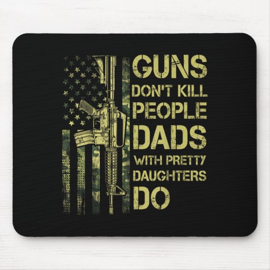 Guns Don't Kill People Dads With Pretty Daughters  マウスパッド (正面)