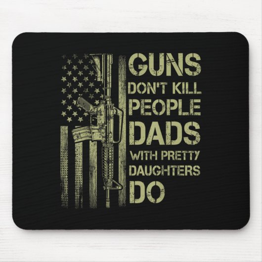 Guns Don't Kill People Dads With Pretty Daughters  マウスパッド (正面)