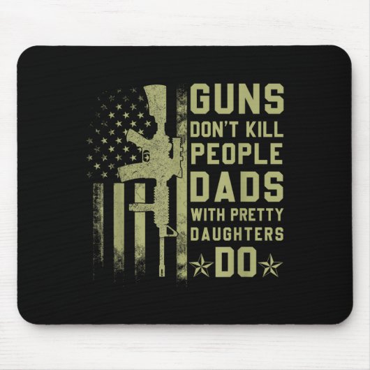 Guns Don't Kill People Dads With Pretty Daughters マウスパッド (正面)