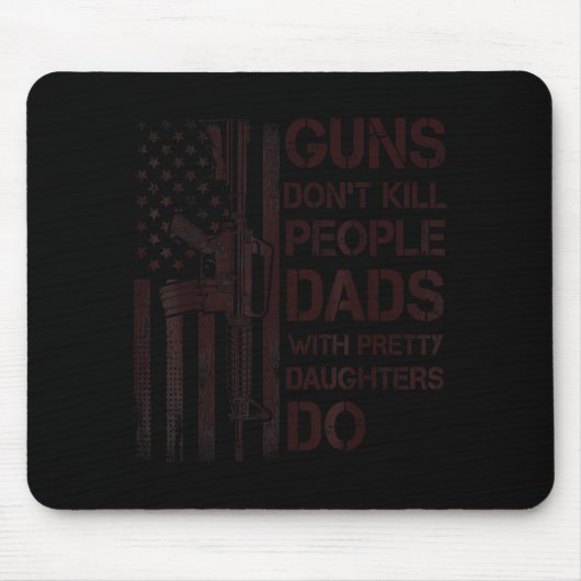 Guns Don't Kill People Dads With Pretty Daughters  マウスパッド (正面)