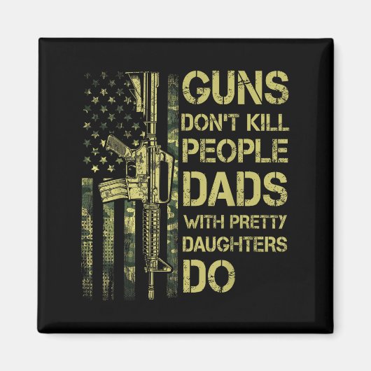 Guns Don't Kill People Dads With Pretty Daughters  マグネット (正面)