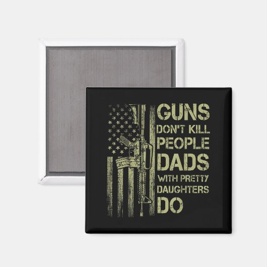 Guns Don't Kill People Dads With Pretty Daughters  マグネット (正面/裏面)