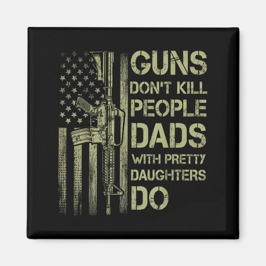 Guns Don't Kill People Dads With Pretty Daughters  マグネット (正面)
