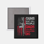 Guns Don't Kill People Dads With Pretty Daughters マグネット (正面/裏面)