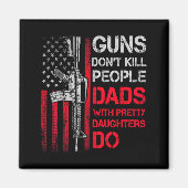 Guns Don't Kill People Dads With Pretty Daughters  マグネット (正面)