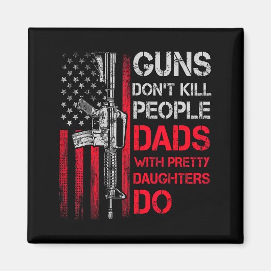 Guns Don't Kill People Dads With Pretty Daughters マグネット (正面)