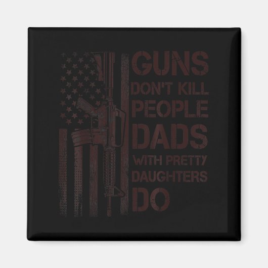 Guns Don't Kill People Dads With Pretty Daughters  マグネット (正面)