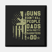 Guns Don't Kill People Dads With Pretty Daughters  マグネット (正面)