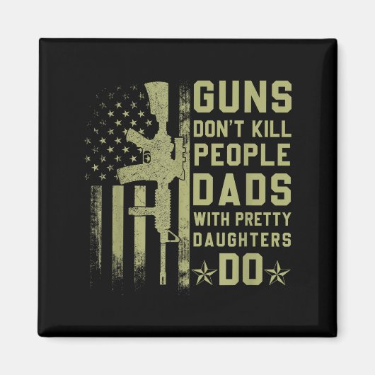 Guns Don't Kill People Dads With Pretty Daughters  マグネット (正面)