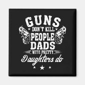 Guns Don't Kill People Dads With Pretty Daughters  マグネット (正面)