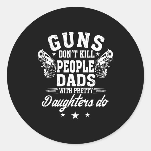 Guns Don't Kill People Dads With Pretty Daughters  ラウンドシール (正面)