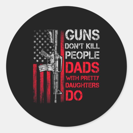 Guns Don't Kill People Dads With Pretty Daughters  ラウンドシール (正面)