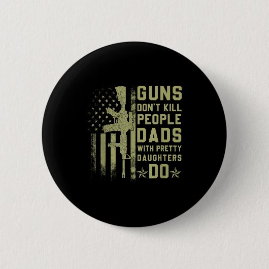 Guns Don't Kill People Dads With Pretty Daughters 缶バッジ (正面)