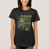 Guns Don't Kill People Dads With Pretty Daughters Tシャツ (正面)