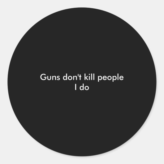 Guns Dont Kill People I Do ラウンドシール (正面)