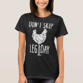 Gym Chicken Dont Skip Leg Day Fun Workout Fitness  Tシャツ (正面)
