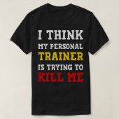 Gym I Think My Trainer Is Trying To Kill Me Person Tシャツ (デザイン正面)