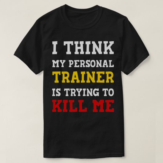 Gym I Think My Trainer Is Trying To Kill Me Person Tシャツ (デザイン正面)