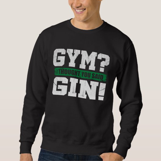 Gym I thought you said Gin Drinking スウェットシャツ (正面)