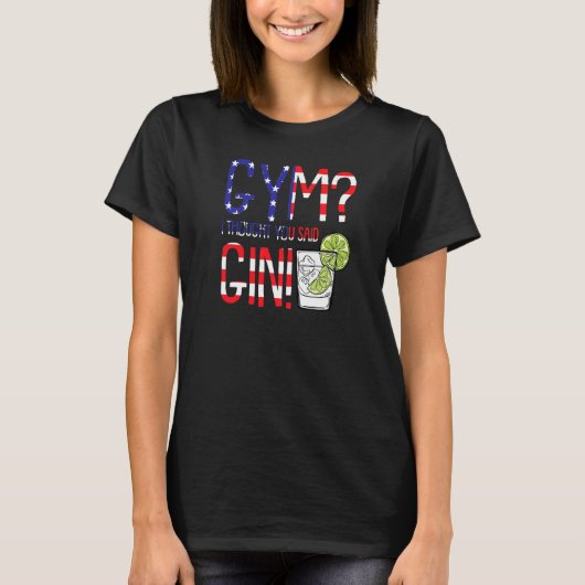 Gym I Thougt You Said Gin  American Usa Flag Drink Tシャツ (正面)