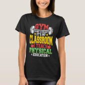 Gym Is Not A Subject It's My Classroom Physical Ed Tシャツ (正面)