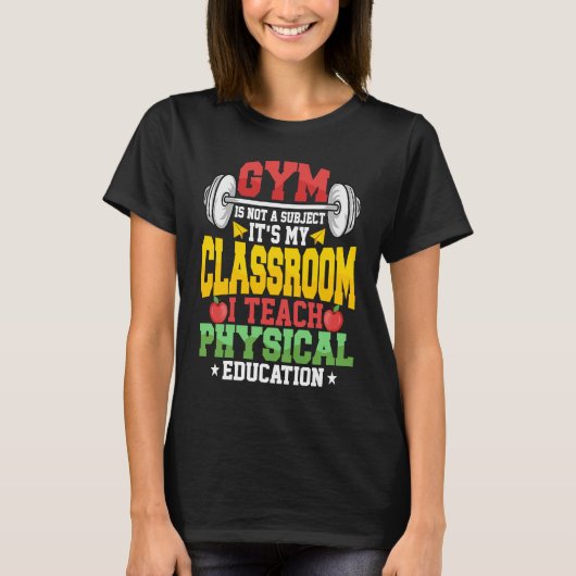 Gym Is Not A Subject It's My Classroom Physical Ed Tシャツ (正面)