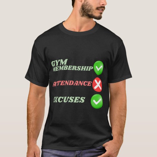Gym Member Attendance Excuses Tシャツ (正面)